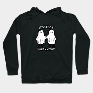 less egos more amigos - friendship Hoodie